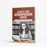 Launch Your Authorpreneur Career: Build a Business Around the Writing You Love eBook
