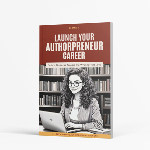Launch Your Authorpreneur Career: Build a Business Around the Writing You Love eBook